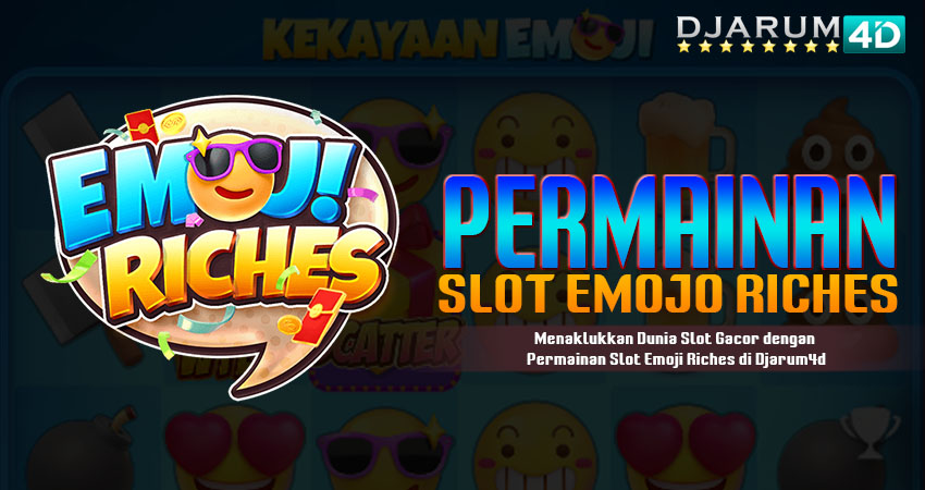 Permainan Slot Emoji Riches Djarum4d