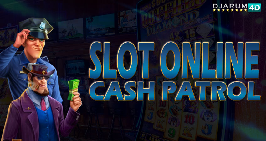 Slot Online Cash Patrol Djarum4d
