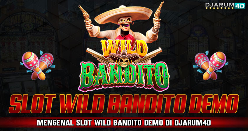 Slot Wild Bandito Demo Djarum4d