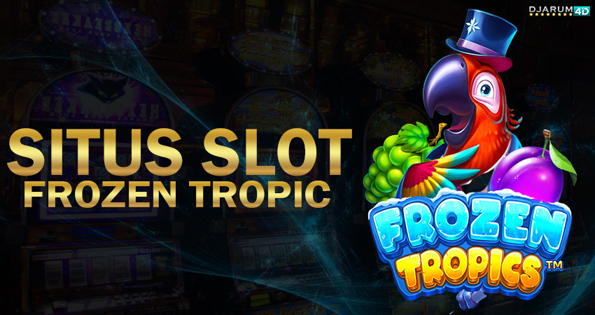 Situs Slot Frozen Tropics Djarum4d