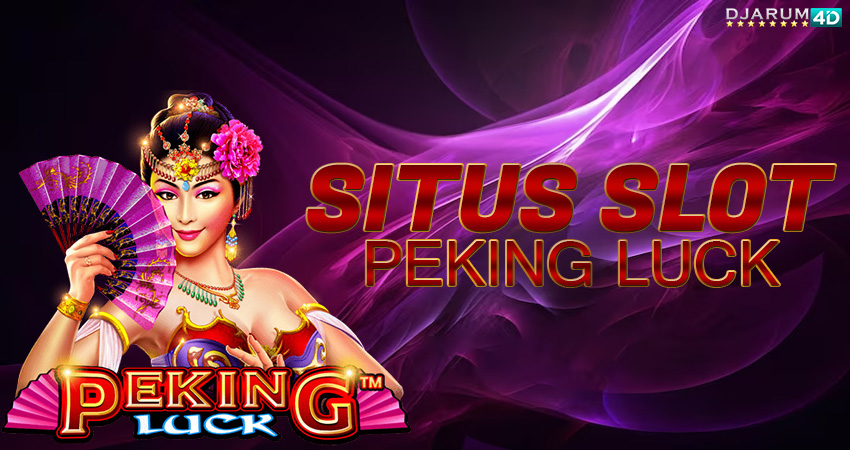 Situs Slot Peking Luck Djarum4d